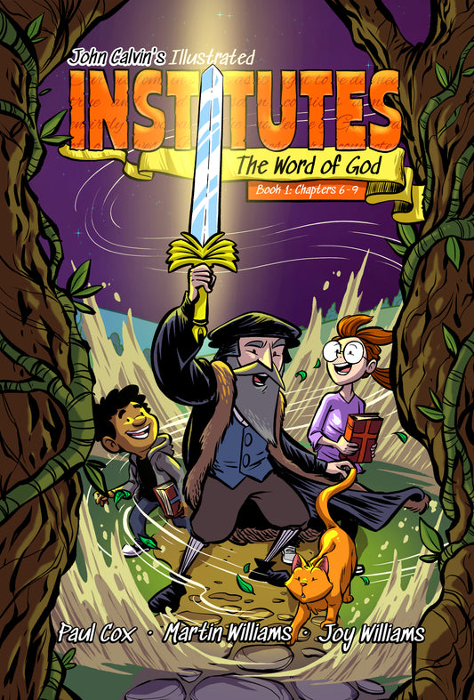 PRE-ORDER: John Calvin's Illustrated Institutes: The Word of God:  Issue 2: Book 1: Chapters 6-9